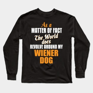 Actually the World Revolves Around My Wiener Dog T-Shirt Long Sleeve T-Shirt